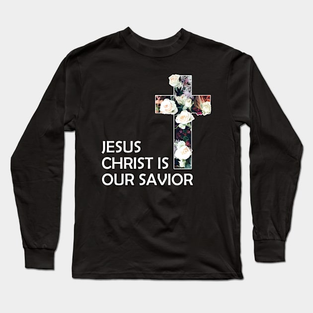 Christian Jesus Christ Is Our Savior Long Sleeve T-Shirt by Jennifer